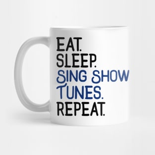 Eat. Sleep. Sing Show Tunes. Repeat. Mug